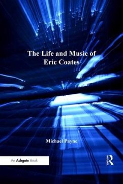 The Life and Music of Eric Coates - Payne, Michael