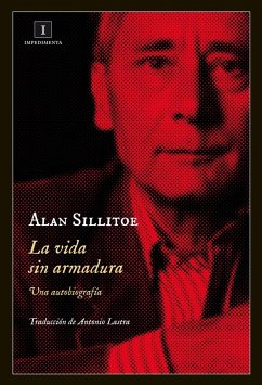 La vida sin armadura - Sillitoe, Alan; Lastra Meliá, Antonio