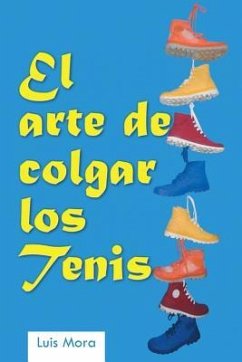 El Arte de Colgar Los Tenis - Mora, Luis