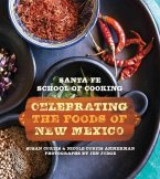 Santa Fe School of Cooking: Celebrating: Celebrating the Foods of New Mexico