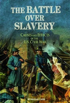 The Battle Over Slavery: Causes and Effects of the U.S. Civil War - Capek, Michael