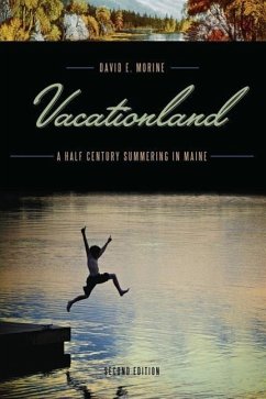 Vacationland: A Half Century Summering in Maine - Morine, David E.