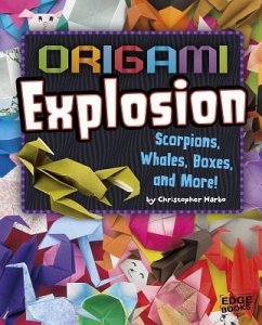 Origami Explosion: Scorpions, Whales, Boxes, and More! - Harbo, Christopher