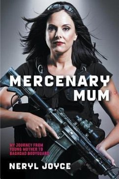 Mercenary Mum: My Journey from Young Mother to Baghdad Bodyguard - Joyce, Neryl