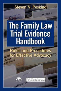 The Family Law Trial Evidence Handbook: Rules and Procedures for Effective Advocacy - Peskind, Steven N.