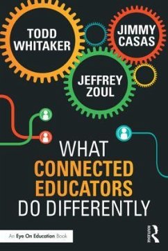 What Connected Educators Do Differently - Whitaker, Todd; Zoul, Jeffrey; Casas, Jimmy