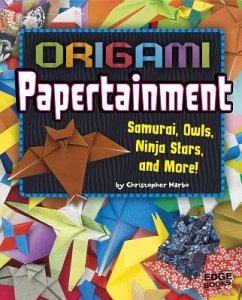 Origami Papertainment: Samurai, Owls, Ninja Stars, and More! - Harbo, Christopher