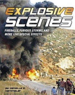 Explosive Scenes: Fireballs, Furious Storms, and More Live Special Effects - Hammelef, Danielle S.