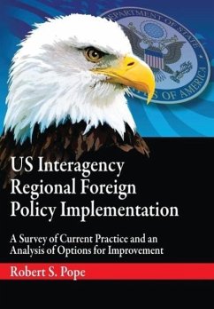 Us Interagency Regional Foreign Policy Implementation - Pope, Robert S.; Air University Press