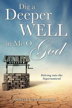 Dig a Deeper Well in Me O God - Uche Nyeche, Apostle E.