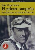 El primer campeón : el mundo que vio Mariano Cañardo