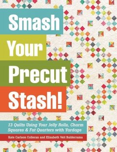 Smash Your Precut Stash! - Colleran, Kate Carlson; Balderrama, Elizabeth Veit