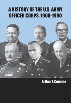 A History of the U.S. Army Officer Corps, 1900-1990 - Coumbe, Arthur T.; Strategic Studies Institute; U. S. Army War College Press