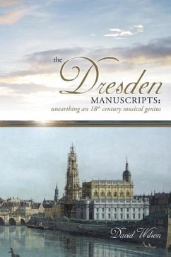 The Dresden Manuscripts: Unearthing an 18th Century Musical Genius - Wilson, David
