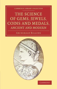 The Science of Gems, Jewels, Coins and Medals, Ancient and Modern - Billing, Archibald