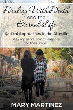 Dealing with Death and the Eternal Life - Radical Approaches to the Afterlife - Martinez, Mary