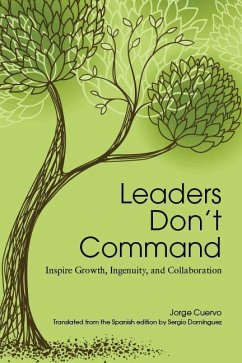 Leaders Don't Command: Inspire Growth, Ingenuity, and Collaboration - Cuervo, Jorge