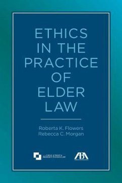Ethics in the Practice of Elder Law - Flowers, Roberta K.; Morgan, Rebecca C.