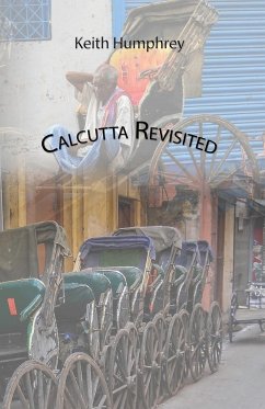 Calcutta Revisited - Exploring Calcutta Through Its Backstreets and Byways - Humphrey, Keith