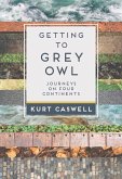 Getting to Grey Owl: Journeys on Four Continents