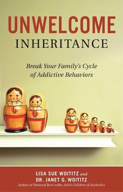 Unwelcome Inheritance: Break Your Family's Cycle of Addictive Behaviors - Woititz, Lisa Sue; Woititz, Janet G.