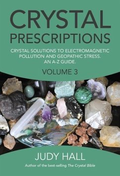Crystal Prescriptions volume 3 - Crystal solutions to electromagnetic pollution and geopathic stress. An A-Z guide. - Hall, Judy