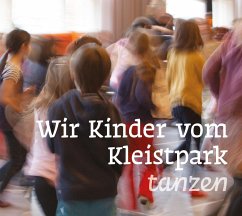 Wir Kinder vom Kleistpark tanzen - Marx, Elena;Tröndle, Jens