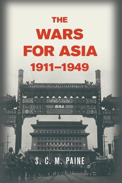 The Wars for Asia, 1911 1949 - Paine, S. C. M.