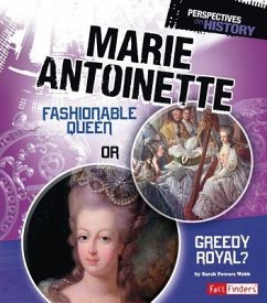 Marie Antoinette: Fashionable Queen or Greedy Royal? - Webb, Sarah Powers