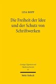 Die Freiheit der Idee und der Schutz von Schriftwerken Die Freiheit der Idee und der Schutz von Schriftwerken