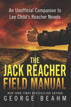The Jack Reacher Field Manual: An Unofficial Companion to Lee Child's Reacher Novels - Beahm, George