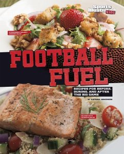 Football Fuel: Recipes for Before, During, and After the Big Game - Jorgensen, Katrina