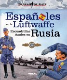Tropas de élite. Españoles en la Luftwaffe. Escuadrillas Azules en Rusia