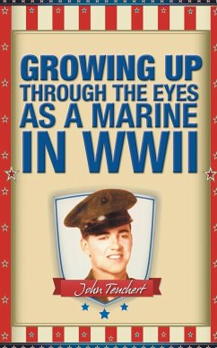 Growing Up Through the Eyes as a Marine in WWII - Teuchert, John