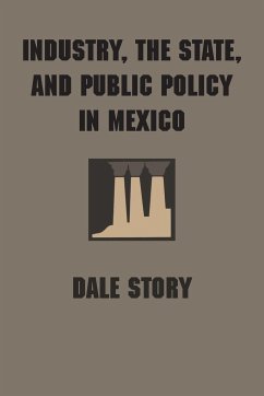 Industry, the State, and Public Policy in Mexico - Story, Dale