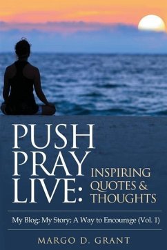 Push Pray Live: Inspiring Quotes & Thoughts - Grant, Margo D.