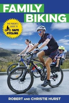 Family Biking: The Parent's Guide to Safe Cycling - Hurst, Robert; Hurst, Christie