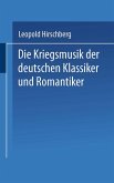Die Kriegsmusik der deutschen Klassiker und Romantiker Die Kriegsmusik der deutschen Klassiker und Romantiker