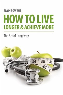 How to Live Longer & Achieve More - Owens, Elaine