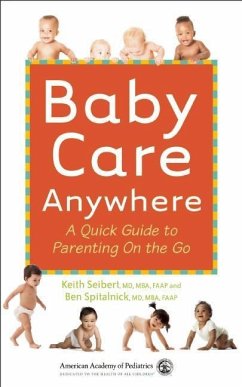 Baby Care Anywhere: A Quick Guide to Parenting on the Go - Spitalnick, Benjamin D.; Seibert, Keith M.