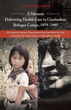 A Memoir-Delivering Health Care in Cambodian Refugee Camps, 1979-1980 - Knaub, Charlotte J.