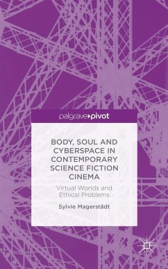 Body, Soul and Cyberspace in Contemporary Science Fiction Cinema - Magerstädt, Sylvie