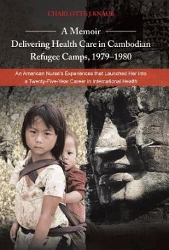 A Memoir-Delivering Health Care in Cambodian Refugee Camps, 1979-1980 - Knaub, Charlotte J.
