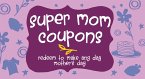 Super Mom Coupons: Redeem to Make Any Day Mother's Day