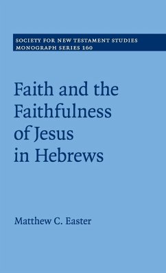 Faith and the Faithfulness of Jesus in Hebrews - Easter, Matthew C.