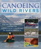 Canoeing Wild Rivers: The 30th Anniversary Guide to Expedition Canoeing in North America