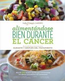 Alimentandose Bien Durante El Cancer / Eating Well Through Cancer (Spanish Version): Recetas Faciles y Recomendaciones Durante y Despues del Tratamien