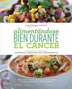 Alimentandose Bien Durante El Cancer / Eating Well Through Cancer (Spanish Version): Recetas Faciles y Recomendaciones Durante y Despues del Tratamien - Clegg, Holly; Zoe, Muller