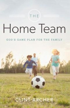 The Home Team: God's Game Plan for the Family - Archer, Clint