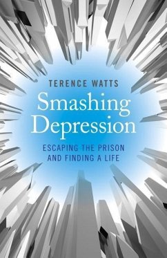 Smashing Depression: Escaping the Prison and Finding a Life - Watts, Terence